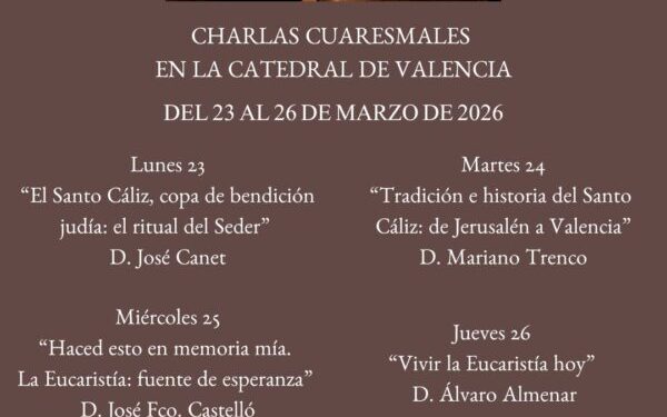 La Catedral de Valencia ofrece charlas cuaresmales del 23 al 26 de marzo, en la capilla del Santo Cáliz 1 La Catedral de Valencia ofrece charlas cuaresmales del 23 al 26 de marzo, en la capilla del Santo Cáliz
