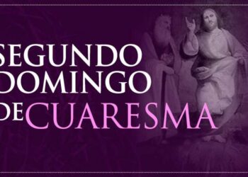 Segundo Domingo de Cuaresma: “Éste es mi Hijo muy amado; escúchenlo”